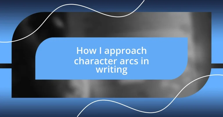 How I approach character arcs in writing