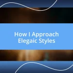 How I Approach Elegaic Styles