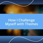 How I Challenge Myself with Themes