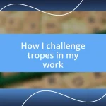 How I challenge tropes in my work