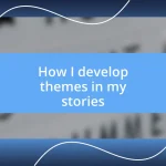 How I develop themes in my stories