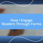 How I Engage Readers Through Forms