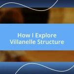 How I Explore Villanelle Structure