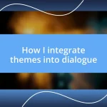 How I integrate themes into dialogue