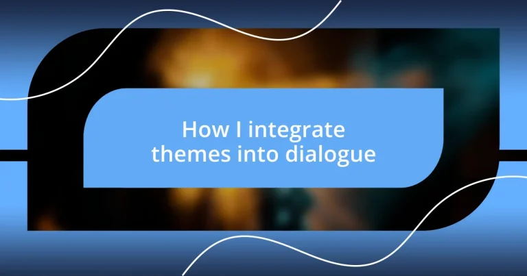 How I integrate themes into dialogue