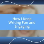 How I Keep Writing Fun and Engaging