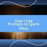 How I Use Prompts to Spark Ideas