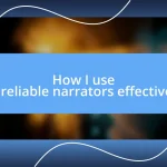 How I use unreliable narrators effectively