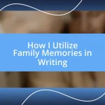 How I Utilize Family Memories in Writing