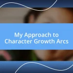 My Approach to Character Growth Arcs