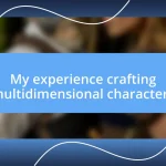 My experience crafting multidimensional characters