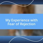 My Experience with Fear of Rejection