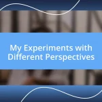 My Experiments with Different Perspectives