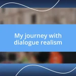 My journey with dialogue realism