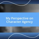 My Perspective on Character Agency