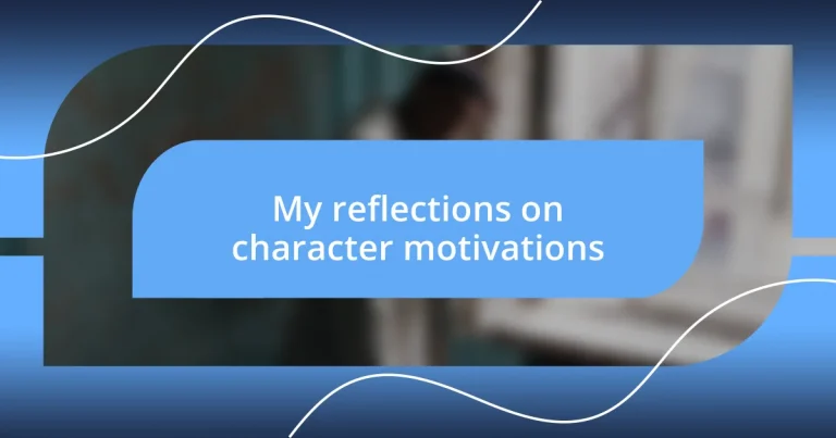 My reflections on character motivations