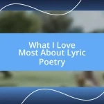 What I Love Most About Lyric Poetry