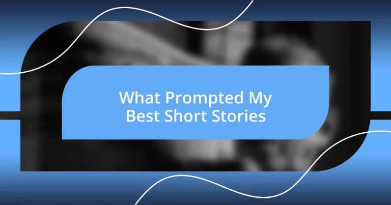 What Prompted My Best Short Stories