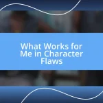 What Works for Me in Character Flaws