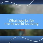 What works for me in world-building