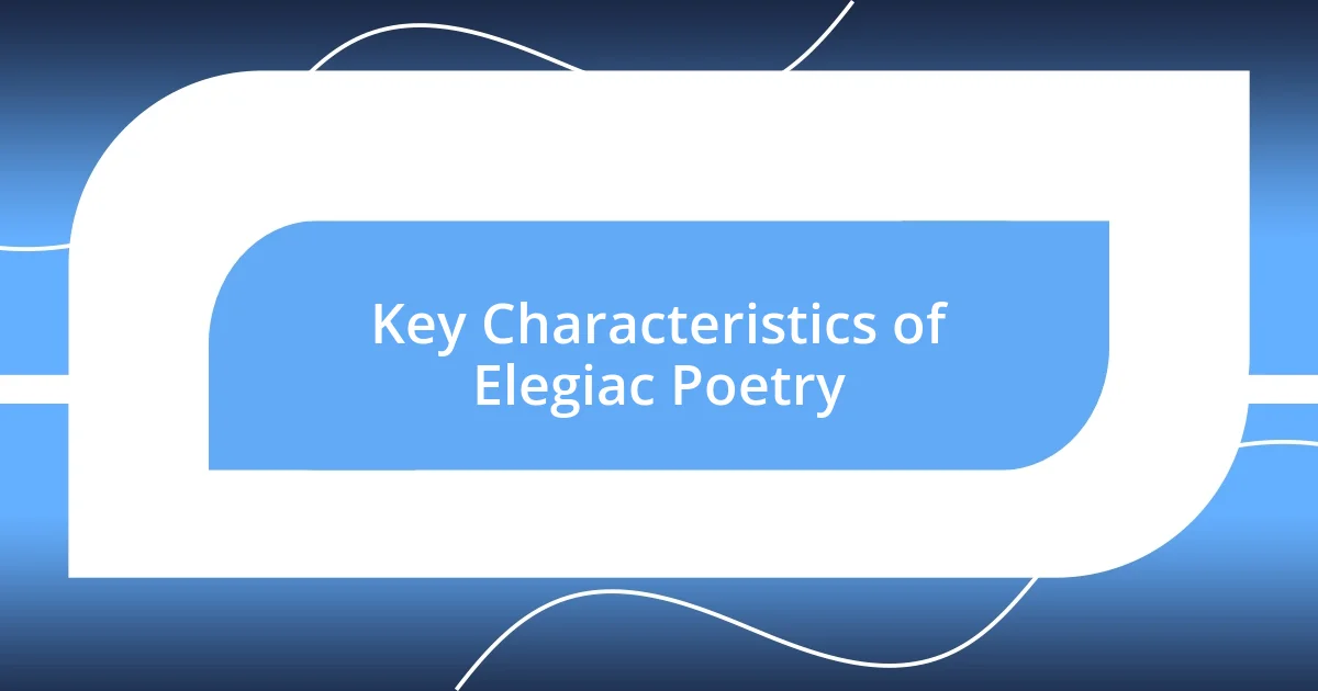 Key Characteristics of Elegiac Poetry