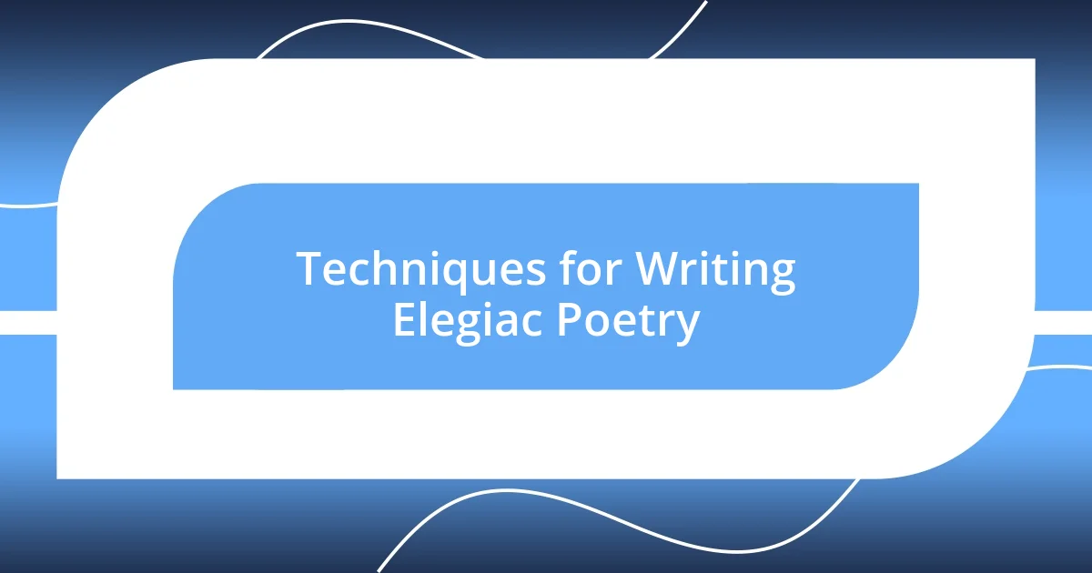 Techniques for Writing Elegiac Poetry