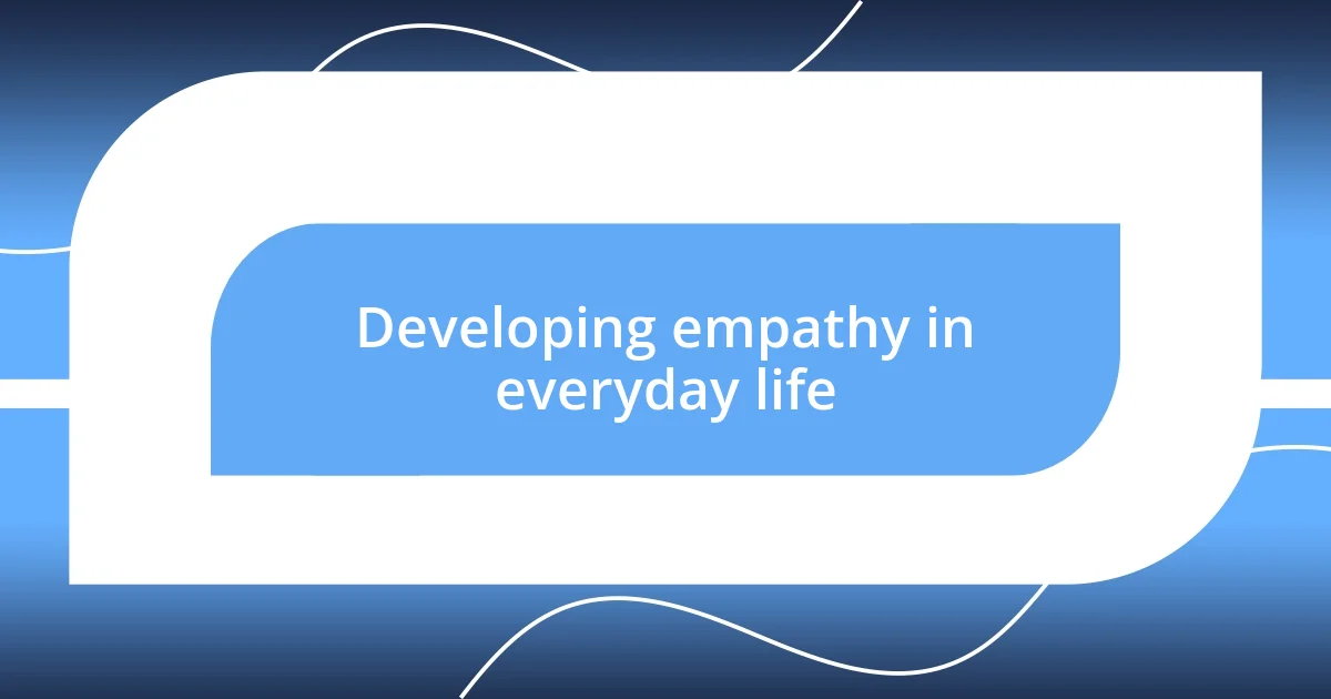 Developing empathy in everyday life