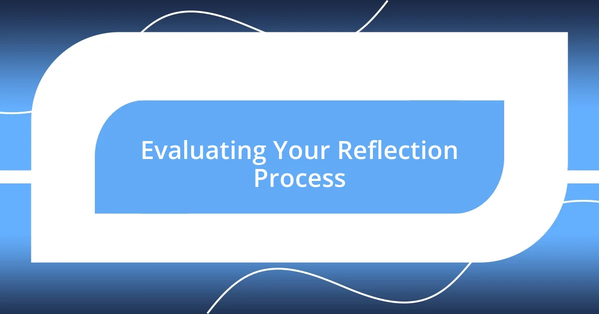 Evaluating Your Reflection Process