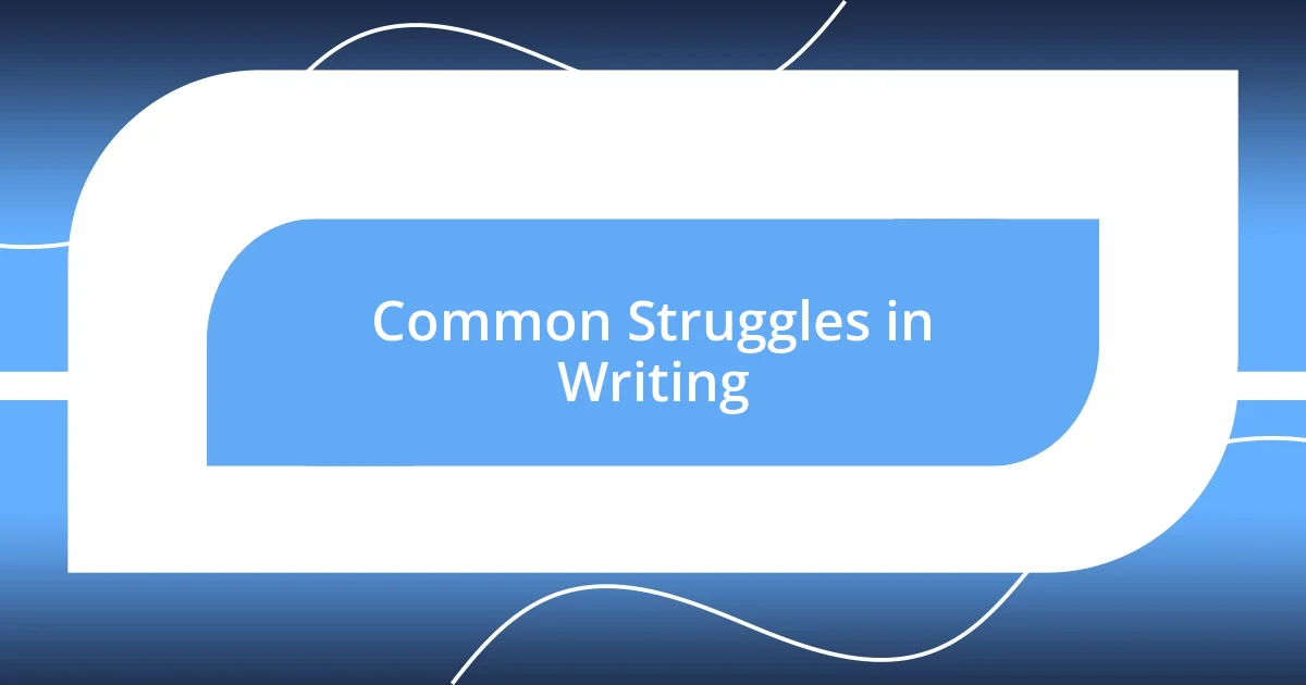 Common Struggles in Writing